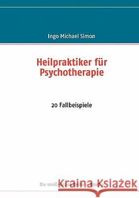 Heilpraktiker für Psychotherapie: 20 Fallbeispiele Simon, I. M. 9783837010909 Books on Demand