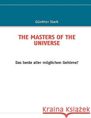 The Masters of the Universe: Das beste aller möglichen Gehirne? Stark, Günther 9783837011630 Bod