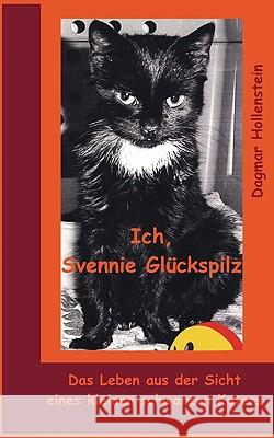 Ich, Svennie Glückspilz: Das Leben aus der Sicht eines kleinen schwarzen Katers Dagmar Hollenstein 9783837011869