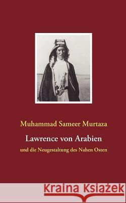 Lawrence von Arabien: und die Neugestaltung des Nahen Osten Murtaza, Muhammad Sameer 9783837012026