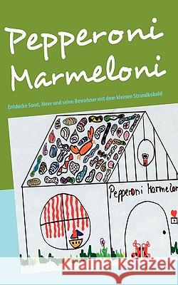 Pepperoni Marmeloni: Entdecke Sand, Meer und seine Bewohner mit dem kleinen Strandkobold Michaela Brauner-Zurmöhle 9783837012422