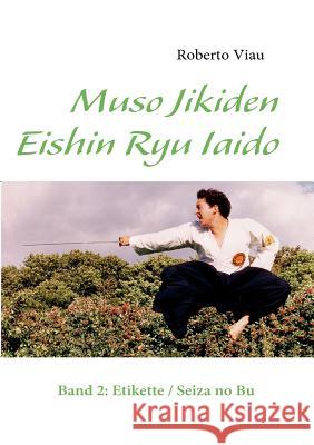 Muso Jikiden Eishin Ryu Iaido: Band 2: Etikette / Seiza no Bu Roberto Viau 9783837012835 Books on Demand