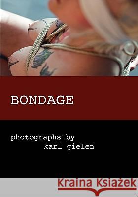 Bondage : photographs by karl gielen Karl Gielen 9783837015362