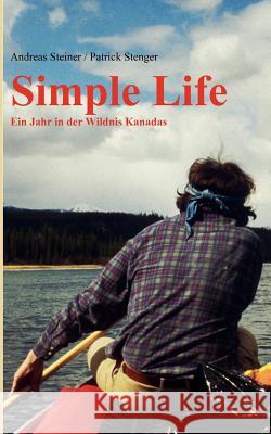 Simple Life: Ein Jahr in Kanadas Wildnis Steiner, Andreas 9783837015577 Books on Demand