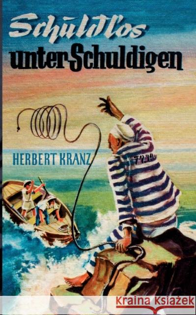 Schuldlos unter Schuldigen: Abenteuer auf einer Sträflingsinsel im Karibischen Meer Herbert Kranz, Georg Kranz 9783837015676