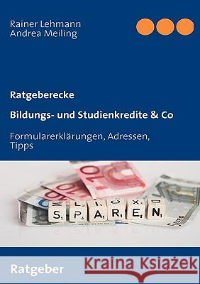 Bildungs- und Studienkredite & Co: Formularerklärungen, Adressen, Tipps Andrea Meiling, Rainer Lehmann 9783837016086 Books on Demand