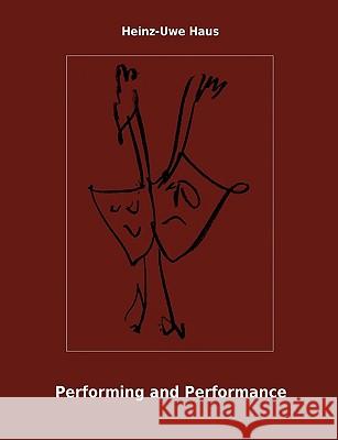 Performing and Performance: An Introduction Heinz-Uwe Haus, Utz-Uwe Haus 9783837017298