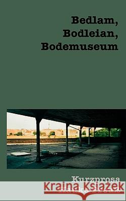 Bedlam, Bodleian, Bodemuseum Hauke Preu 9783837018240
