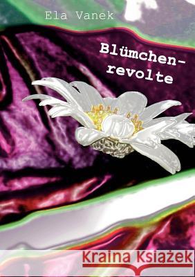 Blümchenrevolte Vanek, Ela 9783837018363 Books on Demand