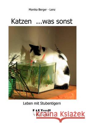 Katzen ...was sonst: Leben mit Stubentigern Monika Berger-Lenz, Christopher Ray 9783837018608 Books on Demand