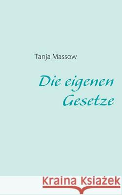 Die eigenen Gesetze Tanja Massow 9783837018905