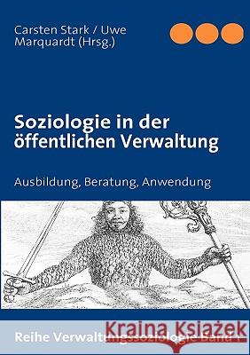 Soziologie in der öffentlichen Verwaltung: Ausbildung, Beratung, Anwendung Stark, Carsten 9783837019230 Books on Demand