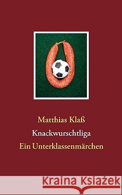 Knackwurschtliga: Ein Unterklassenmärchen Klaß, Matthias 9783837019520