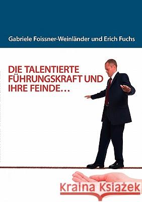 Die Talentierte Führungskraft Und Ihre Feinde... Foissner-Weinländer, Gabriele 9783837019582 Bod