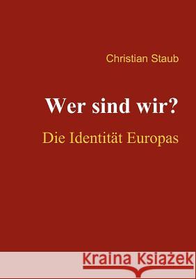 Wer sind wir? Die Identität Europas Staub, Christian 9783837019711