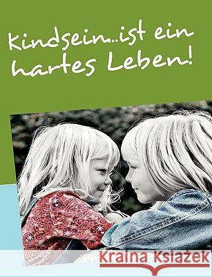 Kindsein...ist ein hartes Leben! Michael Issing 9783837019865 Bod