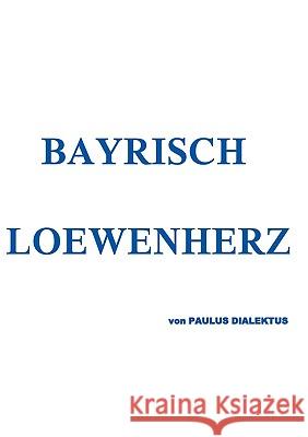 Bayrisch Loewenherz Paulus Dialektus 9783837019889 Bod