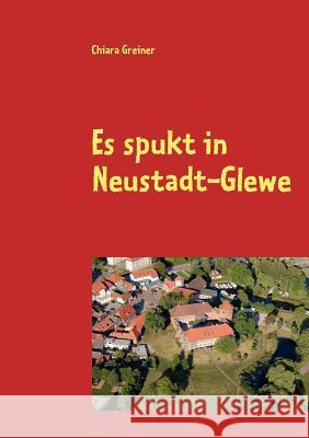 Es spukt in Neustadt-Glewe Chiara Greiner 9783837020762 Books on Demand