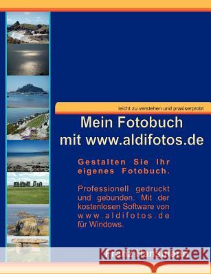 Mein Fotobuch mit www.aldifotos.de: Gestalten Sie Ihr eigenes Fotobuch. Hansmann, Franz 9783837021004 Books on Demand
