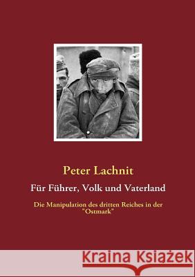 Für Führer, Volk und Vaterland: Die Manipulation des dritten Reiches in der Lachnit, Peter 9783837021028 Books on Demand