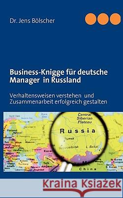 Business-Knigge für deutsche Manager in Russland: Verhaltensweisen verstehen und Zusammenarbeit erfolgreich gestalten Bölscher, Jens 9783837021448 Bod