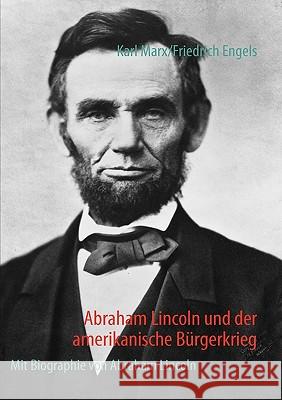 Abraham Lincoln und der amerikanische Bürgerkrieg: Mit Biographie von Abraham Lincoln Marx, Karl 9783837021455 Bod