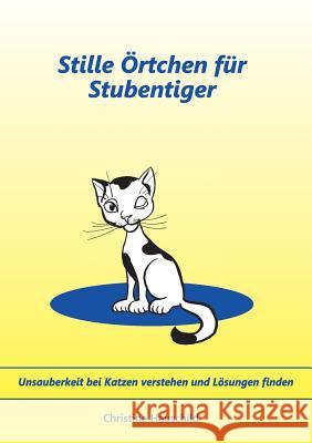 Stille Örtchen für Stubentiger: Unsauberkeit bei Katzen verstehen und Lösungen finden Hauschild, Christine 9783837022254