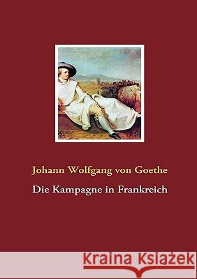 Die Kampagne in Frankreich Johann Wolfgang vo 9783837023916 Books on Demand