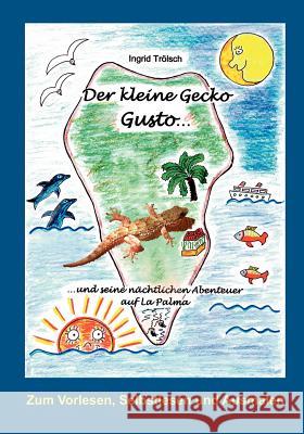 Der kleine Gecko Gusto...: ... und seine nächtlichen Abenteuer auf La Palma Trölsch, Ingrid 9783837024524