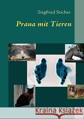 Prana mit Tieren: Helfen Sie ihrem Tier damit es sich selbst helfen kann Siegfried Sticher 9783837024890 Books on Demand