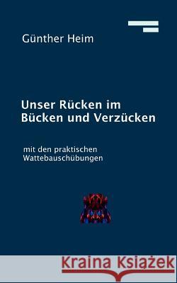 Unser Rücken im Bücken und Verzücken: mit den praktischen Wattebausch-Übungen Heim, Günther 9783837025521 Books on Demand