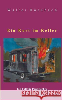 Ein Kurt im Keller: Ein Fall für Paul Backes Hornbach, Walter 9783837025651 Books on Demand