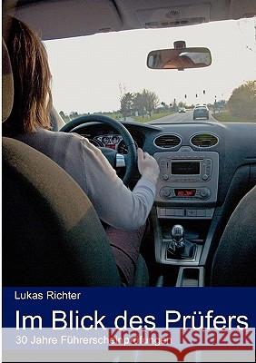 Im Blick des Prüfers: 30 Jahre Führerscheinprüfungen Lukas Richter 9783837025989 Books on Demand