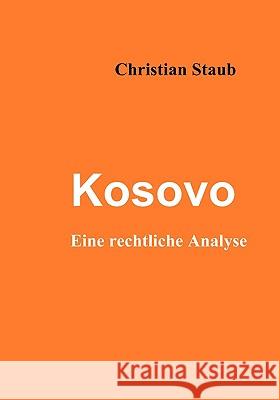 Kosovo: Eine rechtliche Analyse Staub, Christian 9783837026221