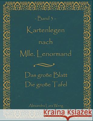 Kartenlegen nach Mlle. Lenormand Band 3: Das große Blatt/Die große Tafel Weng, Alexandra Lara 9783837026306 Bod