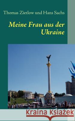 Meine Frau aus der Ukraine Thomas Zietlow, Hans Sachs 9783837026580 Books on Demand