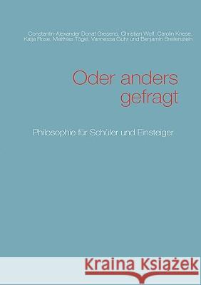 Oder anders gefragt: Philosophie für Schüler und Einsteiger Gresens, Constantin-Alexander Donat 9783837026818 Books on Demand