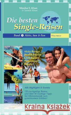 Die besten Single-Reisen: Band 1, Aktiv, Sun und Fun Khan, Monika E. 9783837026832 Books on Demand