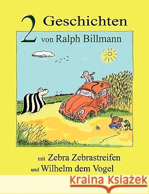 Zwei Geschichten mit Zebra Zebrastreifen und Wilhelm dem Vogel Ralph Billmann 9783837027457 Books on Demand