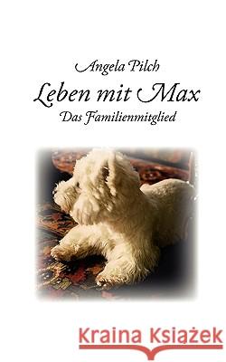 Leben mit Max: Das Familienmitglied Pilch, Angela 9783837027617 Books on Demand