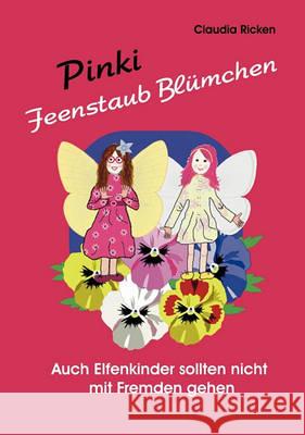 Pinki Feenstaub Blümchen: Auch Elfenkinder sollten nicht mit Fremden gehen! Claudia Ricken 9783837027846