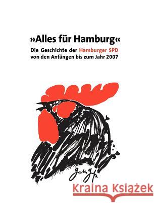 Alles für Hamburg: Die Geschichte der Hamburger SPD von den Anfängen bis zum Jahr 2007 Holstein, Christoph 9783837028317