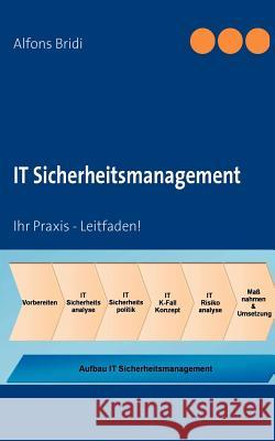 IT Sicherheitsmanagement: Ihr Praxis - Leitfaden! Bridi, Alfons 9783837029093 Books on Demand