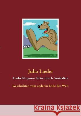 Carlo Kängurus Reise durch Australien: Geschichten vom anderen Ende der Welt Lieder, Julia 9783837029895