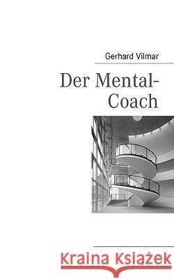 Der Mental-Coach Gerhard Vilmar 9783837030365
