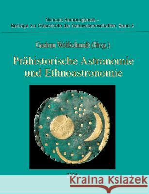 Prähistorische Astronomie und Ethnoastronomie: Proceedings der Tagung am 24. September 2007 in Würzburg Wolfschmidt, Gudrun 9783837031317 Books on Demand