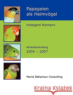 Papageien als Heimvögel: Artikelsammlung 2004 - 2007 Niemann, Hildegard 9783837033700 Bod