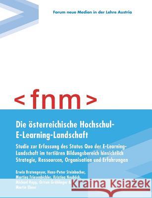 Die österreichische Hochschul-E-Learning-Landschaft: Studie zur Erfassung des Status quo der E-Learning-Landschaft im tertiären Bildungsbereich hinsic Bratengeyer, Erwin 9783837034127