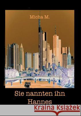 Sie nannten ihn Hannes: Roman M, Micha 9783837034196 Books on Demand