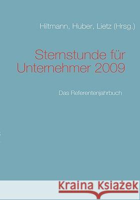 Sternstunde für Unternehmer 2009: Das Referentenjahrbuch Lietz, Kai-Jürgen 9783837035230 Bod